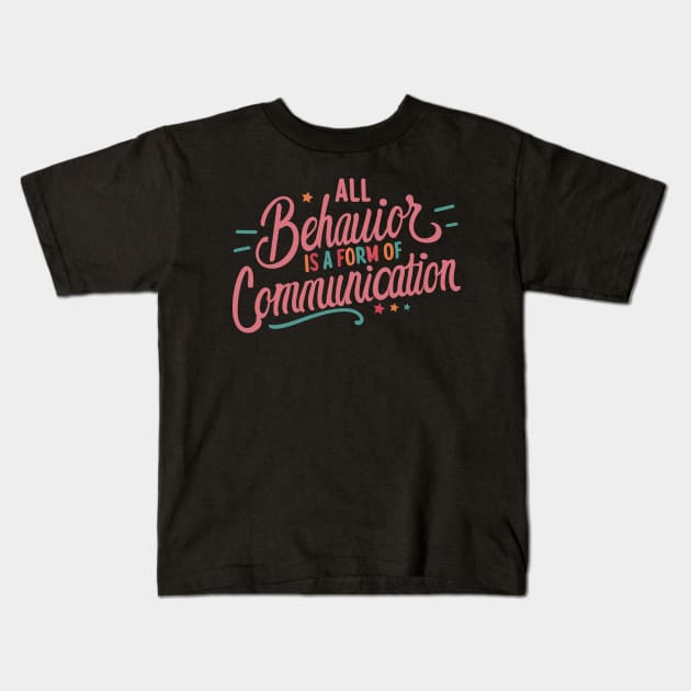 All Behavior Is A Form Of Communication Kids T-Shirt by Teewyld